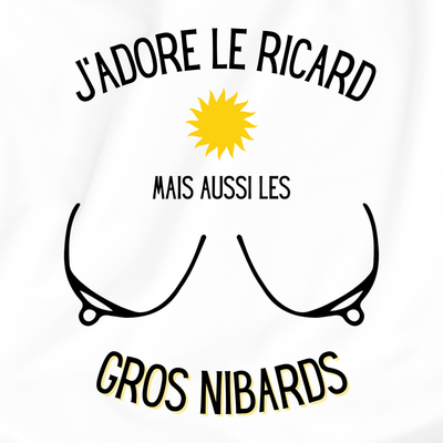 J'adore le ricard mais aussi les gros nibards